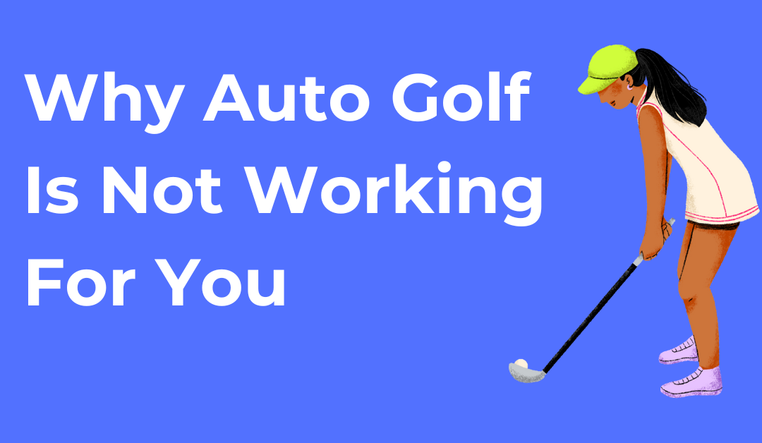 Why Automatic Golf Is Not Working For You